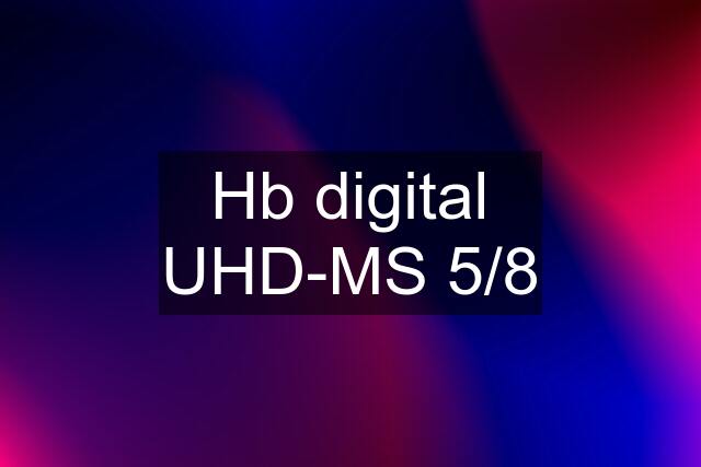 Hb digital UHD-MS 5/8