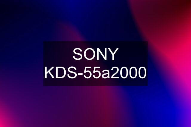 SONY KDS-55a2000