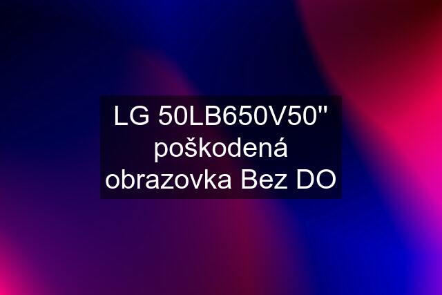 LG 50LB650V50'' poškodená obrazovka Bez DO