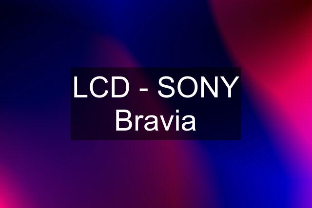 LCD - SONY Bravia