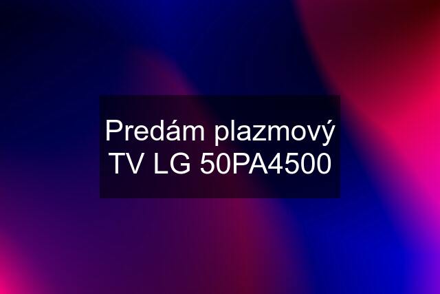 Predám plazmový TV LG 50PA4500