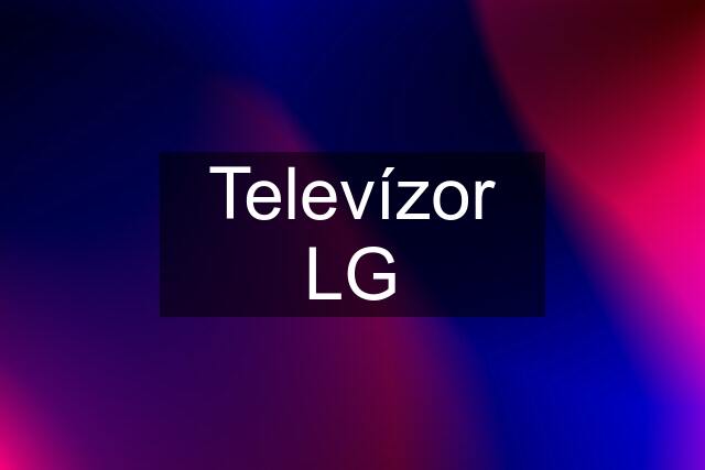 Televízor LG