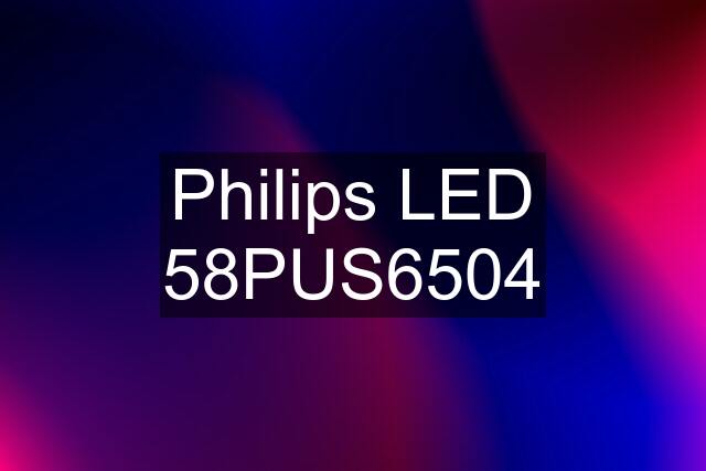 Philips LED 58PUS6504