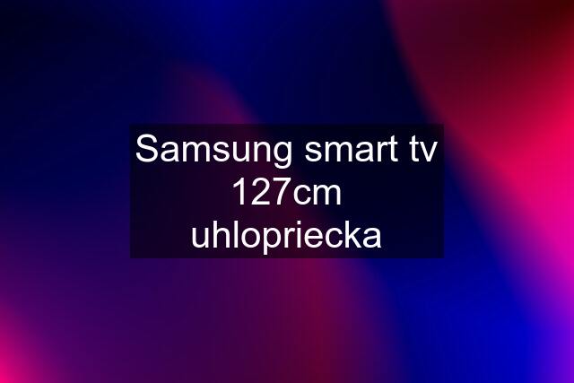 Samsung smart tv 127cm uhlopriecka
