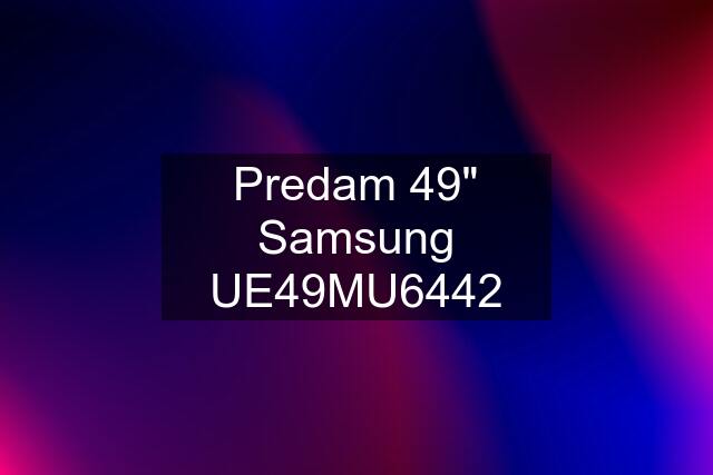 Predam 49" Samsung UE49MU6442