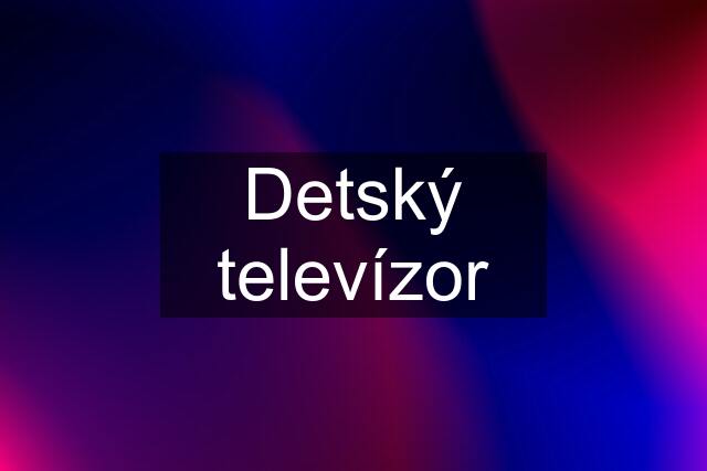 Detský televízor