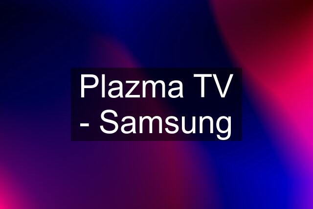 Plazma TV - Samsung