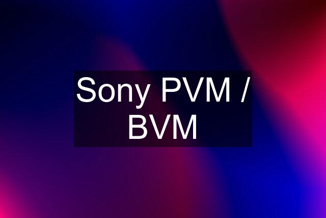 Sony PVM / BVM