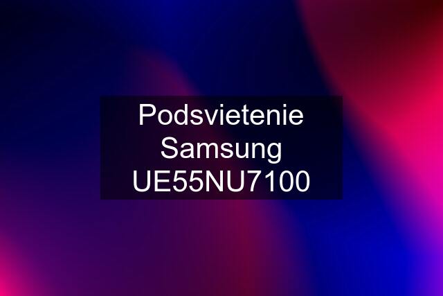 Podsvietenie Samsung UE55NU7100