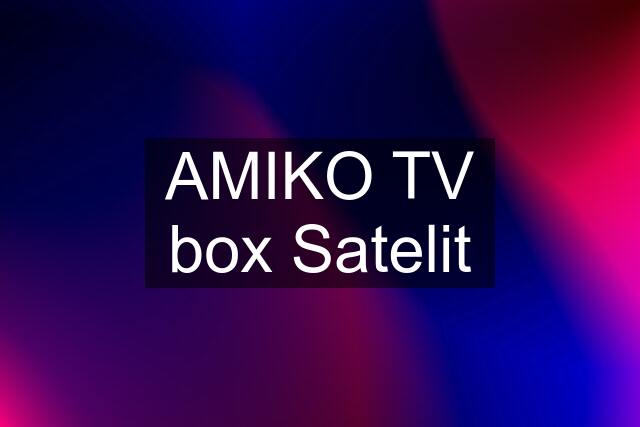 AMIKO TV box Satelit