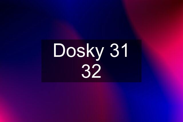 Dosky 31 32