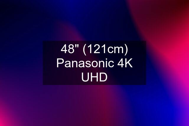 48" (121cm) Panasonic 4K UHD