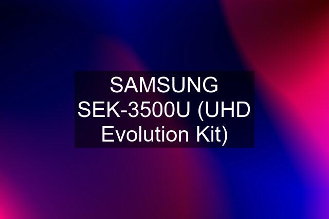 SAMSUNG SEK-3500U (UHD Evolution Kit)