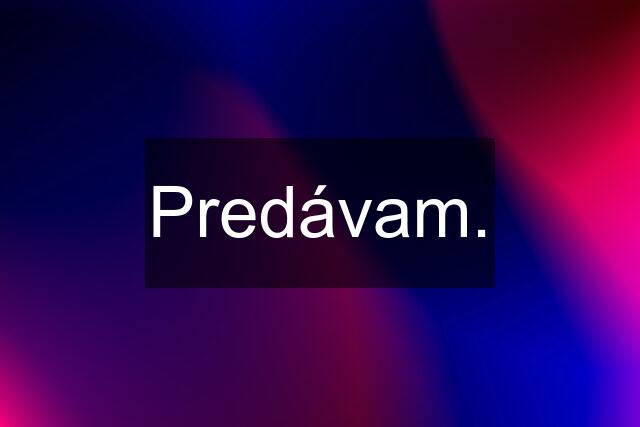 Predávam.