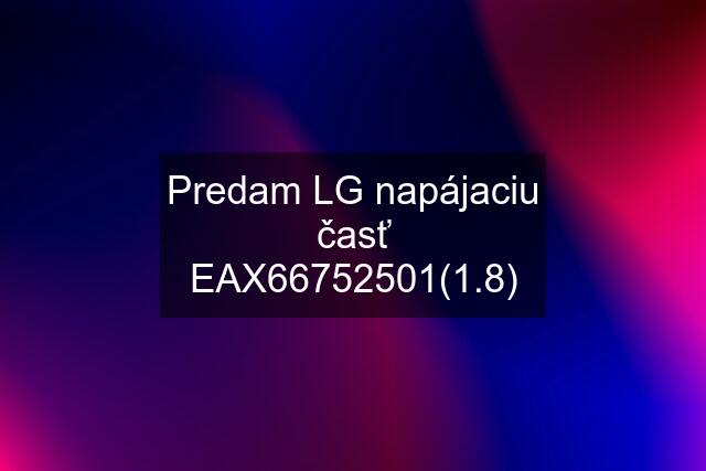 Predam LG napájaciu časť EAX66752501(1.8)