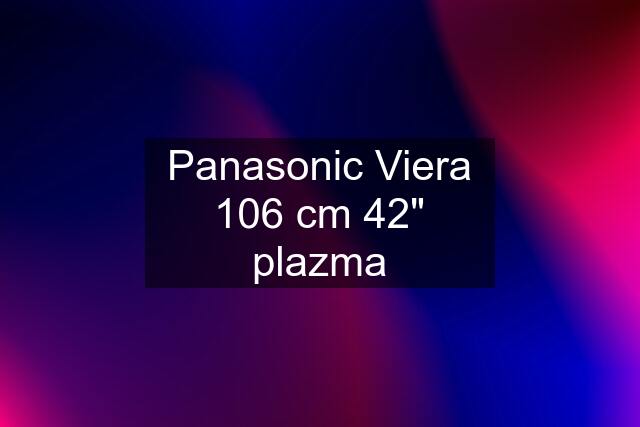 Panasonic Viera 106 cm 42" plazma