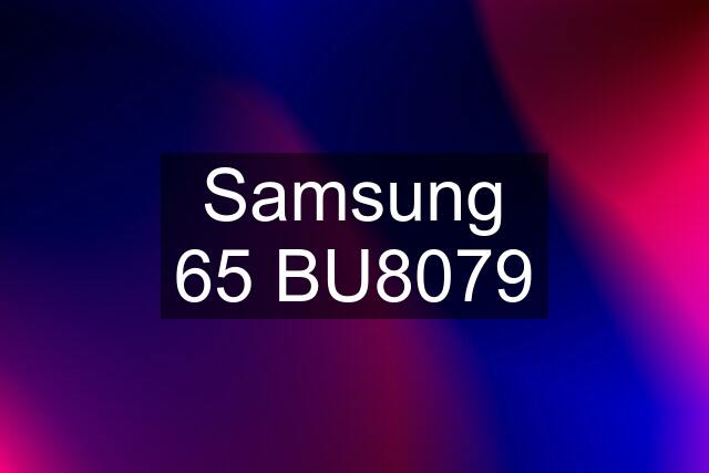 Samsung 65 BU8079