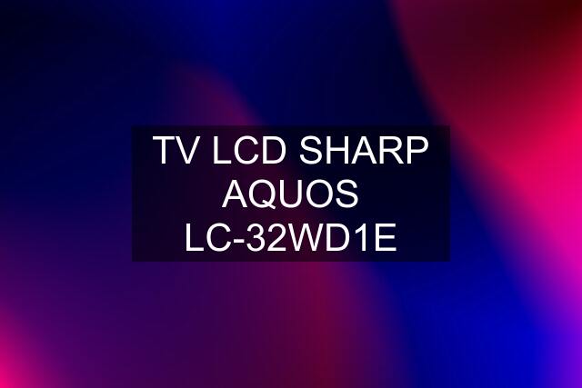 TV LCD SHARP AQUOS LC-32WD1E