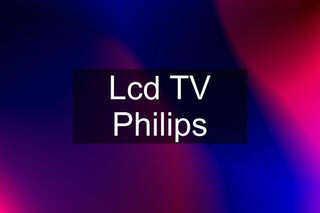 Lcd TV Philips