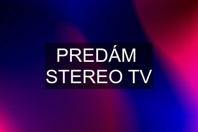 PREDÁM  STEREO TV