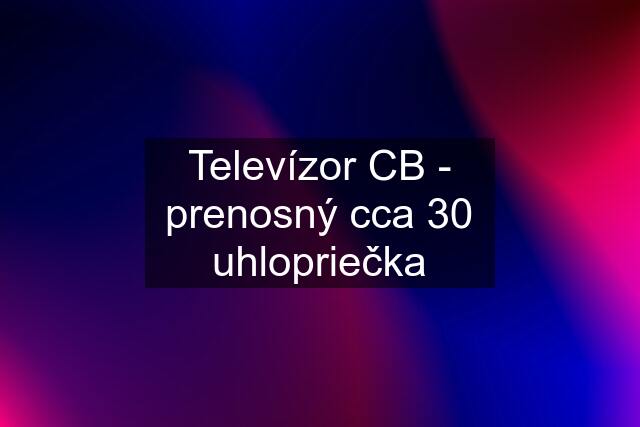 Televízor CB - prenosný cca 30 uhlopriečka