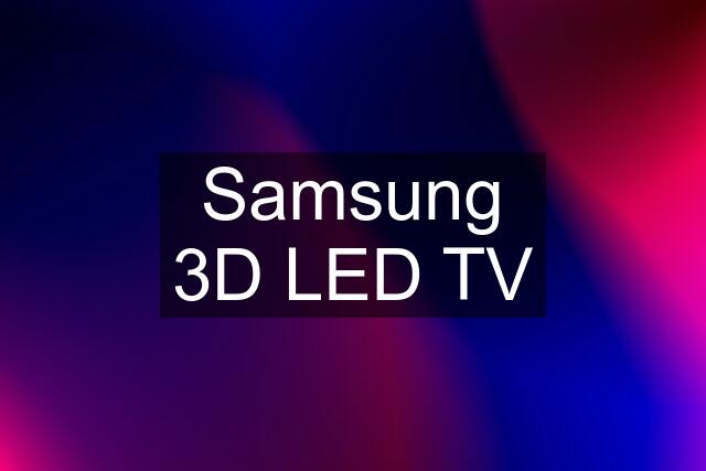 Samsung 3D LED TV