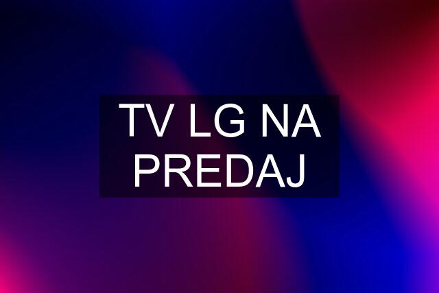 TV LG NA PREDAJ