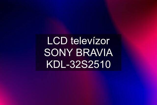 LCD televízor SONY BRAVIA KDL-32S2510