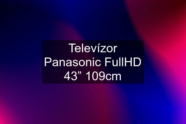 Televízor Panasonic FullHD 43” 109cm