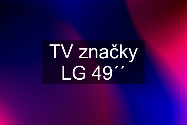 TV značky LG 49´´