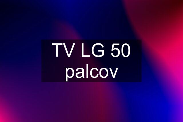 TV LG 50 palcov