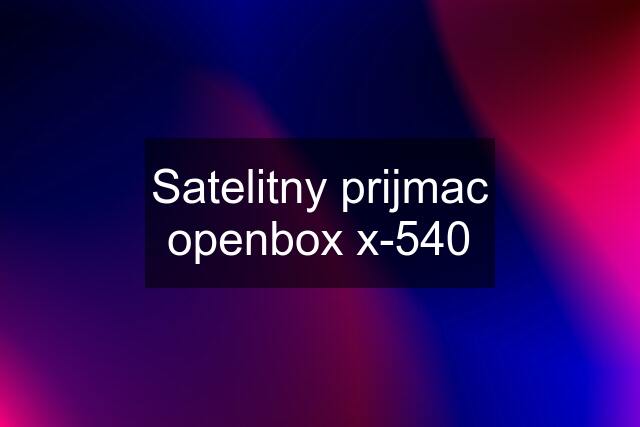 Satelitny prijmac openbox x-540