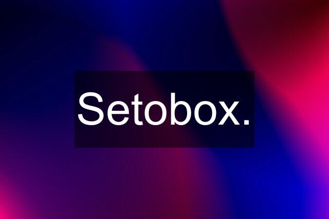 Setobox.