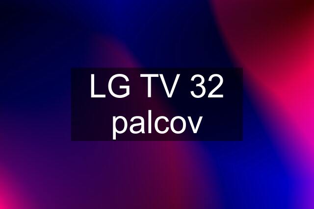 LG TV 32 palcov