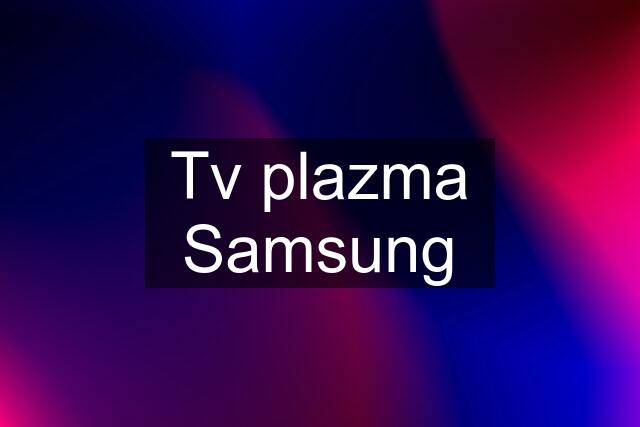 Tv plazma Samsung