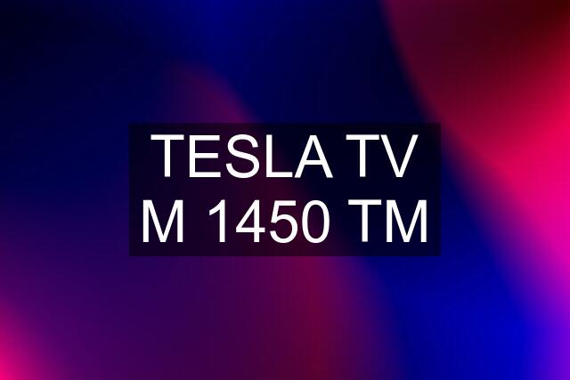 TESLA TV M 1450 TM