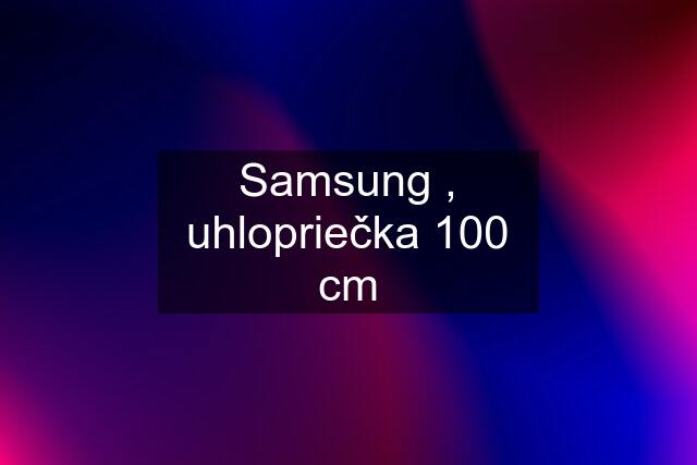 Samsung , uhlopriečka 100 cm