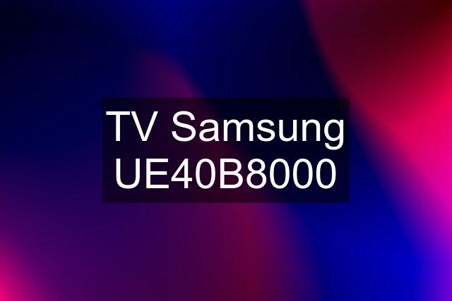 TV Samsung UE40B8000