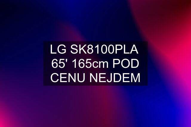 LG SK8100PLA  65' 165cm POD CENU NEJDEM