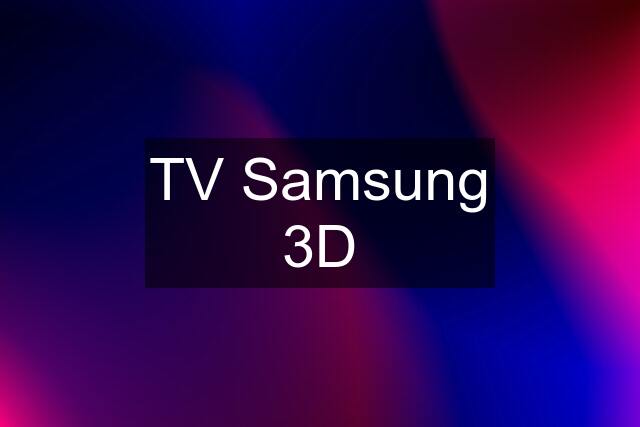 TV Samsung 3D