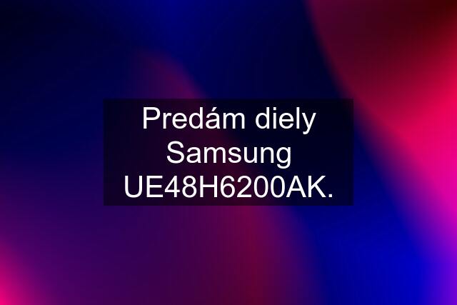 Predám diely Samsung UE48H6200AK.