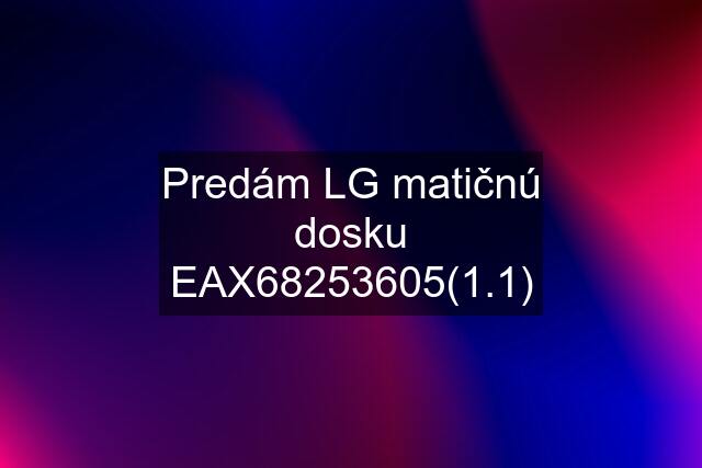 Predám LG matičnú dosku EAX68253605(1.1)