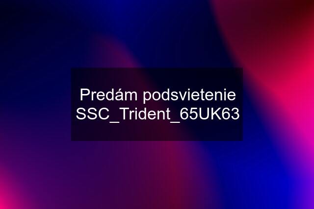 Predám podsvietenie SSC_Trident_65UK63