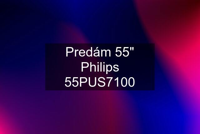 Predám 55" Philips 55PUS7100