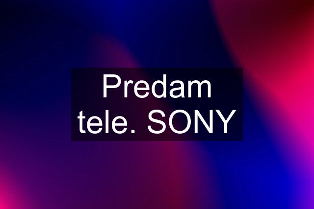 Predam tele. SONY