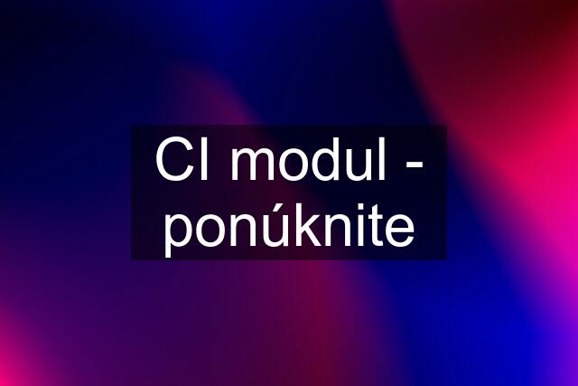 CI modul - ponúknite