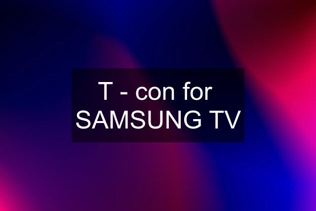 T - con for  SAMSUNG TV