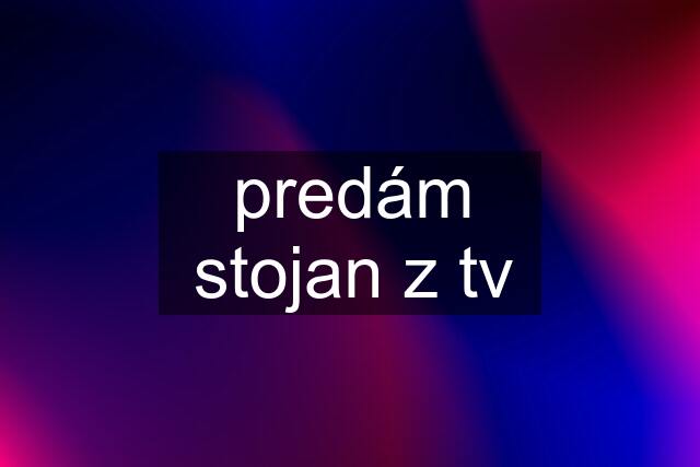 predám stojan z tv