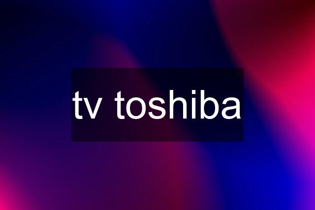 tv toshiba