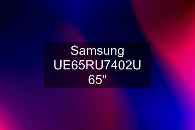 Samsung UE65RU7402U 65"